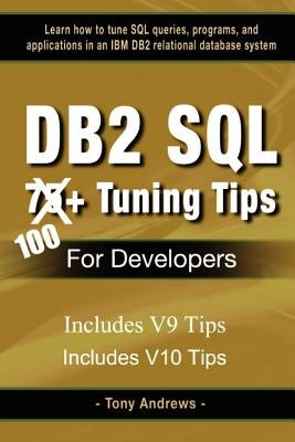DB2 SQL 75+ Tuning Tips For Developers by Andrews, Tony