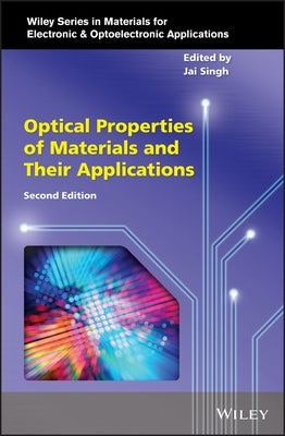 Optical Properties of Materials and Their Applications by Singh, Jai