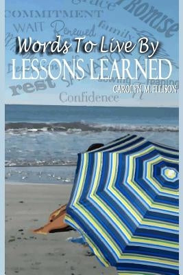 Words To Live By Lesson Learned by Ellison, Carolyn Marie