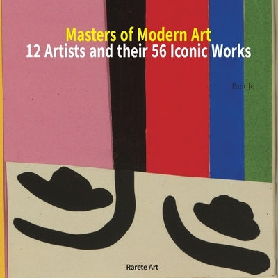 Masters of Modern Art: 12 Artists and Their 56 Iconic Works by Jo, Pata