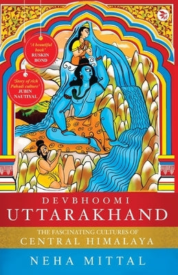 Devbhoomi Uttrakhand by Mittal, Neha