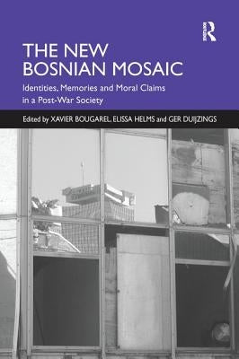 The New Bosnian Mosaic: Identities, Memories and Moral Claims in a Post-War Society by Helms, Elissa