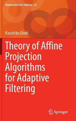 Theory of Affine Projection Algorithms for Adaptive Filtering by Ozeki, Kazuhiko