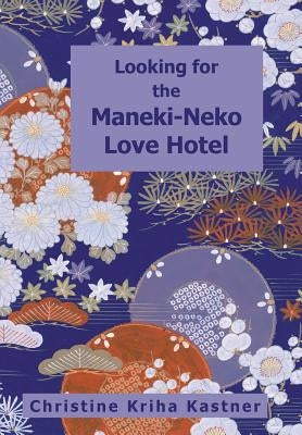 Looking for the Maneki-Neko Love Hotel by Kastner, Christine Kriha