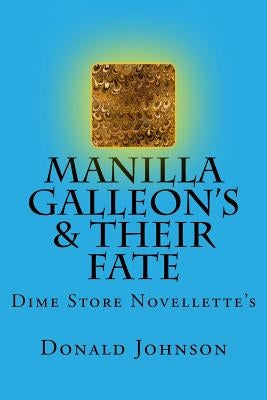 Manilla Galleon's & Their Fate: Dime Store Novellette's by Johnson, Donald R.