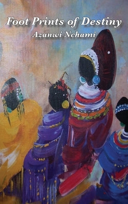 Foot Prints of Destiny by Nchami, Azanwi