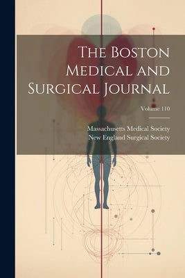 The Boston Medical and Surgical Journal; Volume 110 by Massachusetts Medical Society