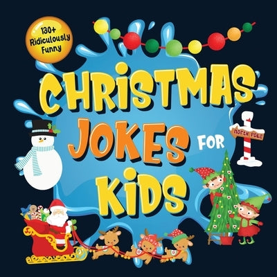 130+ Ridiculously Funny Christmas Jokes for Kids: So Terrible, Even Santa and Rudolph the Red-Nosed Reindeer Will Laugh Out Loud! Hilarious & Silly Cl by Funny Joke Books, Bim Bam Bom