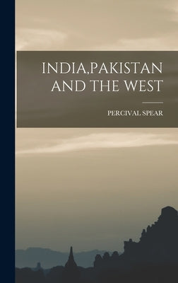 India, Pakistan and the West by Spear, Percival