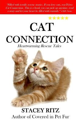 Cat Connection: Heartwarming Rescue Tales by Ritz, Stacey