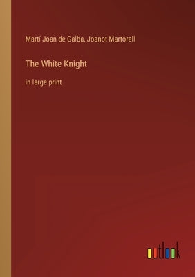 The White Knight: in large print by Galba, Martí Joan de
