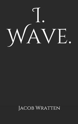 I. Wave. by Wratten, Jacob M.
