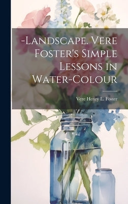 -Landscape. Vere Foster's Simple Lessons in Water-Colour by Foster, Vere Henry L.