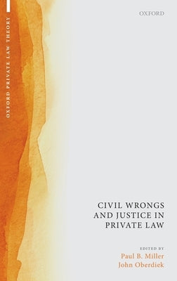 Civil Wrongs and Justice in Private Law by Miller, Paul B.