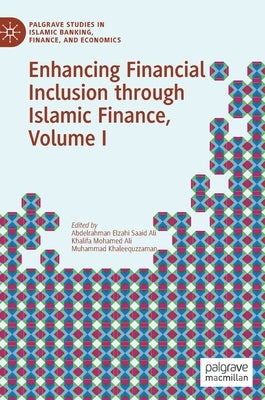 Enhancing Financial Inclusion Through Islamic Finance, Volume I by Elzahi Saaid Ali, Abdelrahman