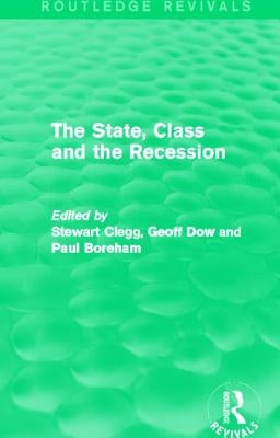 The State, Class and the Recession (Routledge Revivals) by Clegg, Stewart