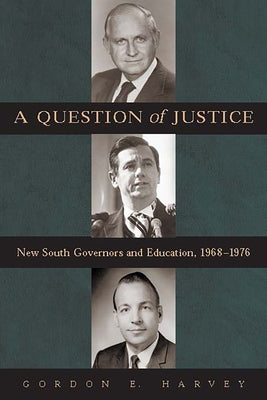 A Question of Justice: New South Governors and Education, 1968-1976 by Harvey, Gordon E.