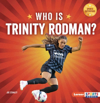 Who Is Trinity Rodman?: Us Women's National Team Superstar by Stanley, Joe