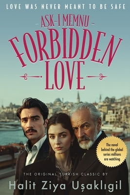 Forbidden Love (Aşk-ı Memnu): The Original Turkish Classic by Uşaklıgil, Halit Ziya