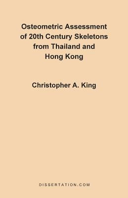 Osteometric Assessment of 20th Century Skeletons from Thailand and Hong Kong by King, Christopher A.