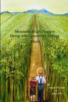 Mountain High Pharms Hemp and Cannabis Cooking Meals by Ott, Anne