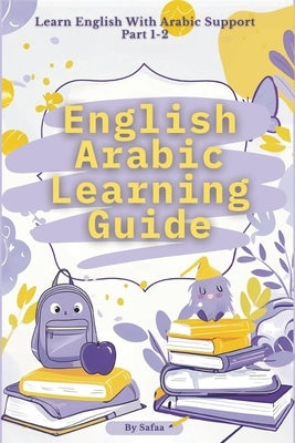 English Arabic Learning Guide: Fun & Easy Language Learning for Kids and Beginners by Ennasser, Safaa