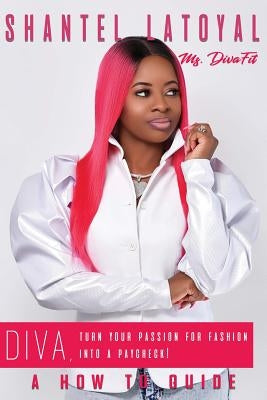 DIVA, Turn Your Passion For Fashion Into A Paycheck by Latoyal MS Divafit, Shantel