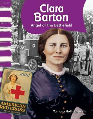 Clara Barton: Angel of the Battlefield by Hollingsworth, Tamara