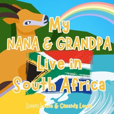 My Nana and Grandpa Live In South Africa: A Fun and Educational Book All About South Africa, The Country Where Your Nana And Grandpa Live. by Lewis, Cassidy