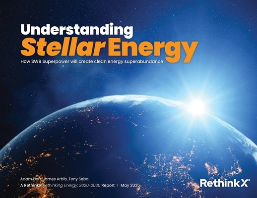 Understanding Stellar Energy: How SWB Superpower will create clean energy superabundance by Dorr, Adam