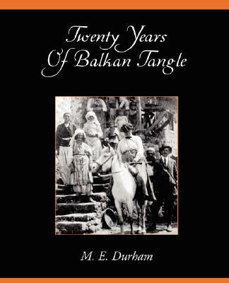 Twenty Years of Balkan Tangle by Durham, Edith M.