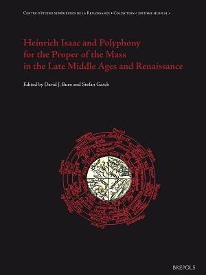 Heinrich Isaac and Polyphony for the Proper of the Mass in the Late Middle Ages and the Renaissance by Burn, David