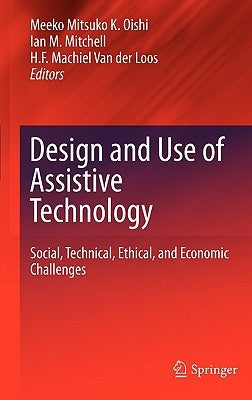 Design and Use of Assistive Technology: Social, Technical, Ethical, and Economic Challenges by Oishi, Meeko Mitsuko K.
