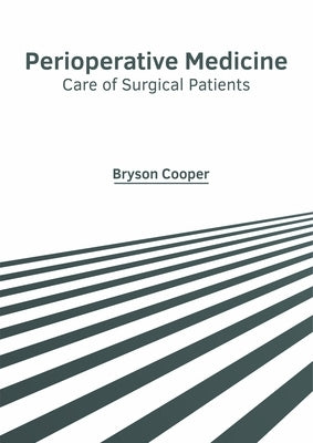Perioperative Medicine: Care of Surgical Patients by Cooper, Bryson