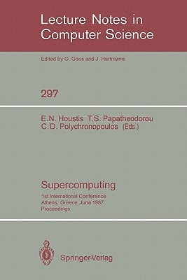 Supercomputing: 1st International Conference, Athens, Greece, June 8-12, 1987; Proceedings by Houstis, Elias N.