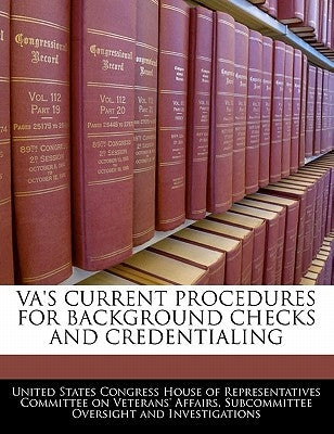 Va's Current Procedures for Background Checks and Credentialing by United States Congress House of Represen