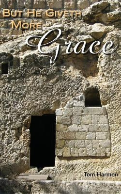 But He Giveth More Grace by Harmon, Tom