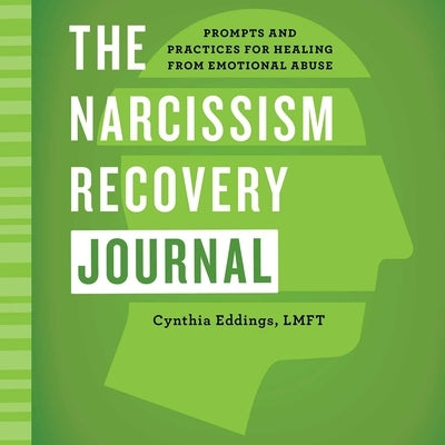 The Narcissism Recovery Journal: Prompts and Practices for Healing from Emotional Abuse by Eddings, Cynthia