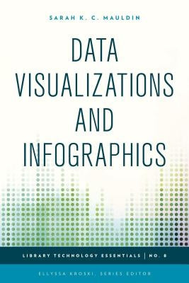 Data Visualizations and Infographics by Mauldin, Sarah K. C.