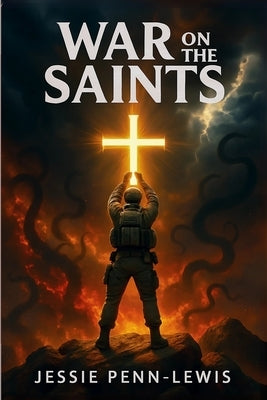 War on the Saints - The ORIGINAL and UNABRIDGED edition by Penn-Lewis, Jessie