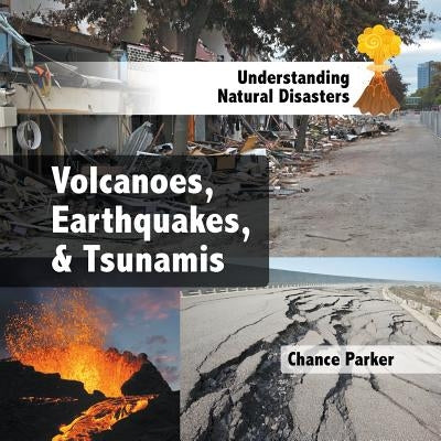 Volcanoes, Earthquakes, & Tsunamis by Parker, Chance