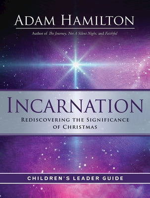 Incarnation Children's Leader Guide: Rediscovering the Significance of Christmas by Hamilton, Adam