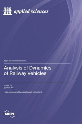 Analysis of Dynamics of Railway Vehicles by Xie, Suchao