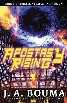 Apostasy Rising Episode 4: A Religious Apocalyptic Sci-Fi Thriller by Bouma, J. a. A.