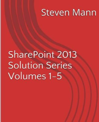 SharePoint 2013 Solution Series Volumes 1-5 by Mann, Steven