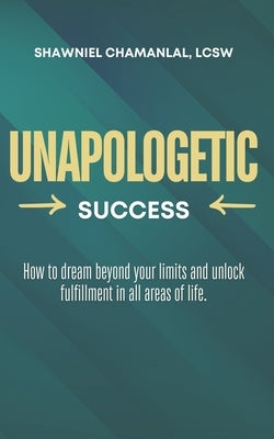 Unapologetic Success by Chamanlal, Shawniel