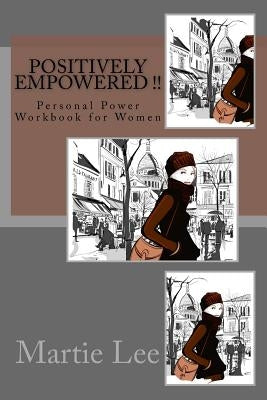 Positively Empowered !!: Personal Power Workbook for Women by Lee, Martie Morris