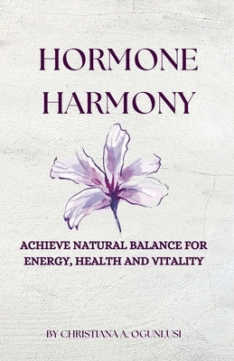 Hormone Harmony by Ogunlusi, Christiana