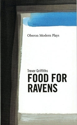 Food for Ravens by Griffiths, Trevor R.