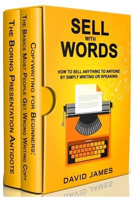 Sell with Words: How to Sell Anything to Anyone by Simply Writing or Speaking by James, David